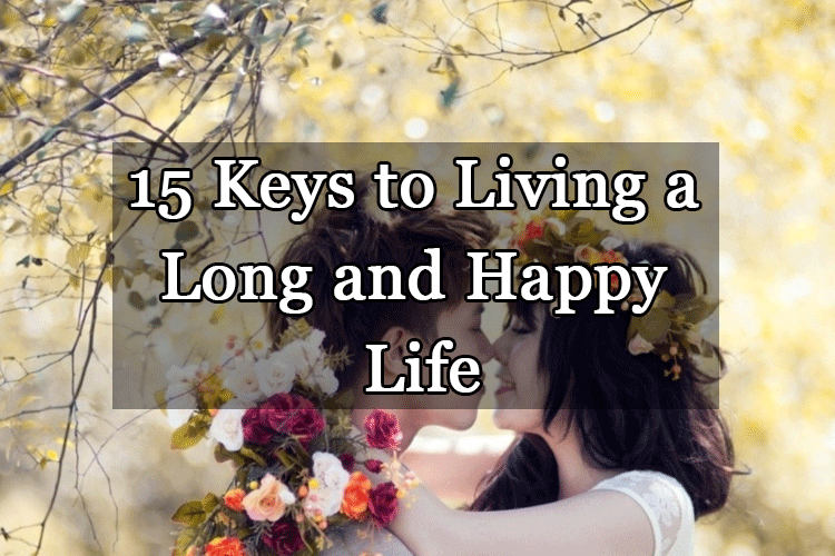 15 Keys to Living a Long and Happy Life