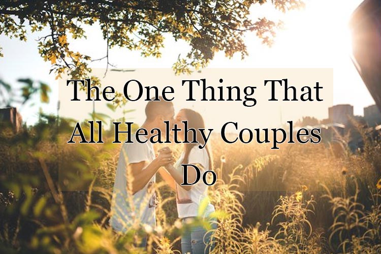 The One Thing That All Healthy Couples Do