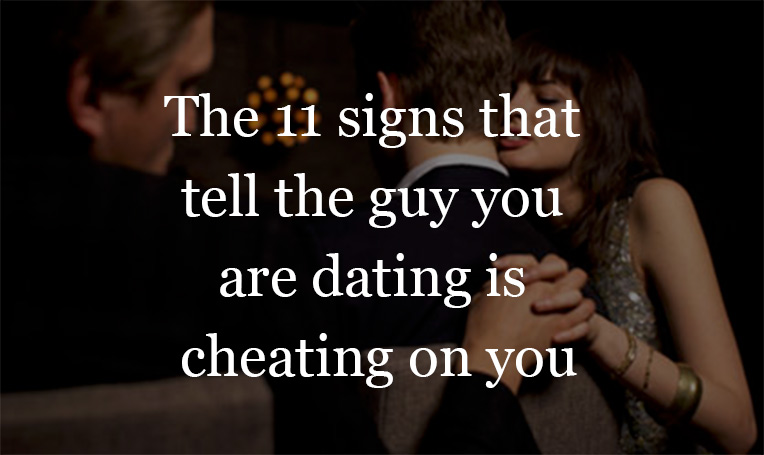 The 11 sings that tell the guy you are dating is cheating on you