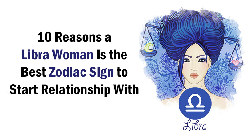 10 Reasons a Libra Woman Is the Best Zodiac Sign to Start Relationship With